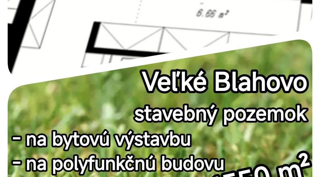LEN U NÁS! - Pozemok pre bytovú výstavbu! - Veľké Blahovo